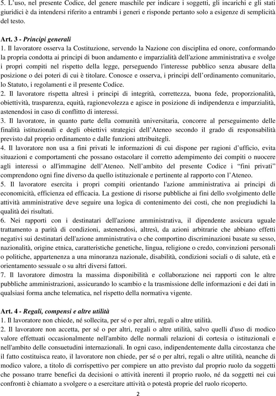 Il lavoratore osserva la Costituzione, servendo la Nazione con disciplina ed onore, conformando la propria condotta ai principi di buon andamento e imparzialità dell'azione amministrativa e svolge i