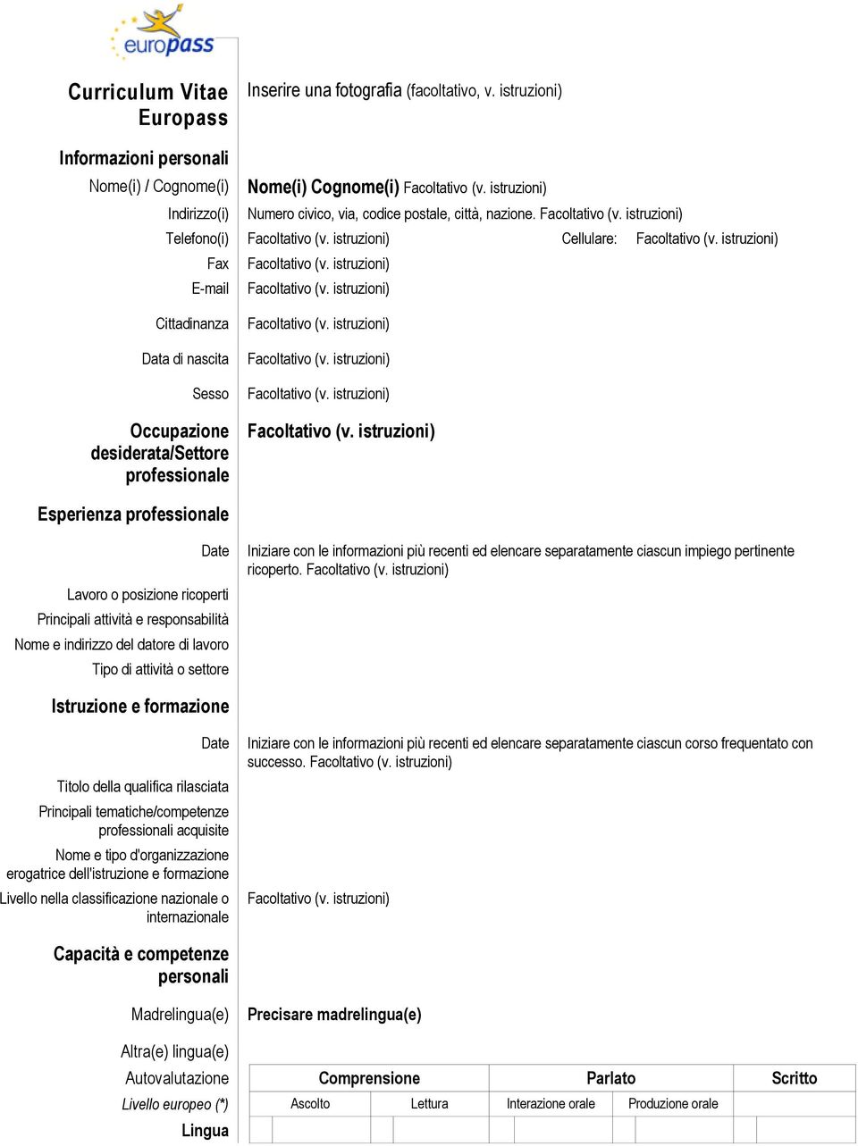 istruzioni) Fax Facoltativo (v. istruzioni) E-mail Facoltativo (v. istruzioni) Cittadinanza Data di nascita Sesso Occupazione desiderata/settore professionale Facoltativo (v.