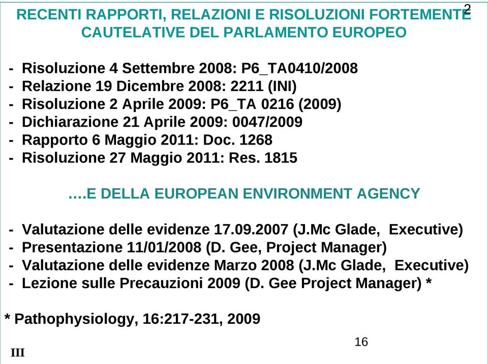 1268 Risoluzione 27 Maggio 2011: Res. 1815.E DELLA EUROPEAN ENVIRONMENT AGENCY - Valutazione delle evidenze 17.09.2007 (J.