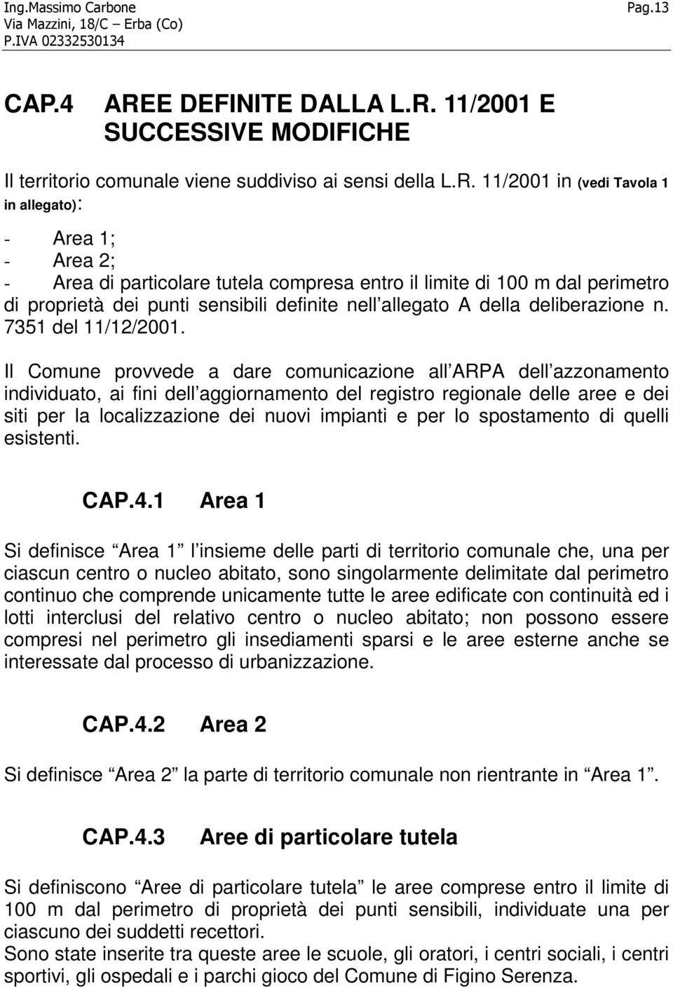 11/2001 E SUCCESSIVE MODIFICHE Il territorio comunale viene suddiviso ai sensi della L.R.