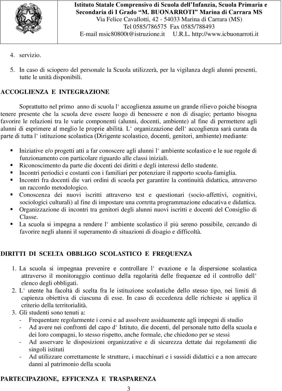 pertanto bisogna favorire le relazioni tra le varie componenti (alunni, docenti, ambiente) al fine di permettere agli alunni di esprimere al meglio le proprie abilità.