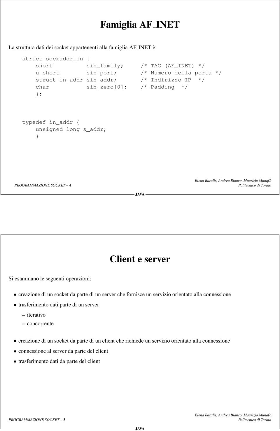 seguenti operazioni: creazione di un socket da parte di un server che fornisce un servizio orientato alla connessione trasferimento dati parte di un server iterativo concorrente