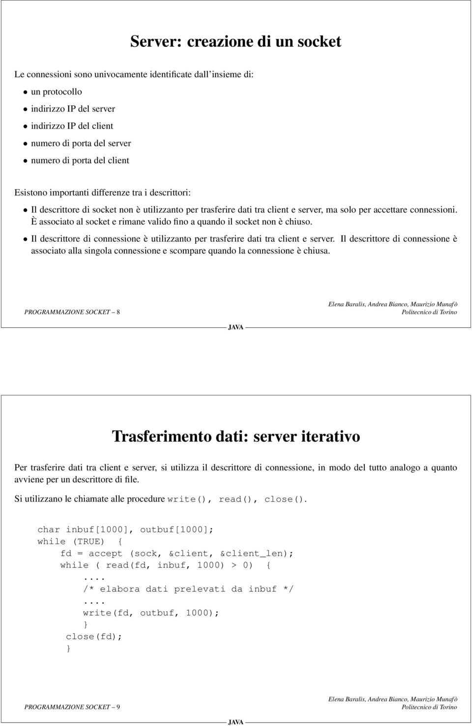 È associato al socket e rimane valido fino a quando il socket non è chiuso. Il descrittore di connessione è utilizzanto per trasferire dati tra client e server.