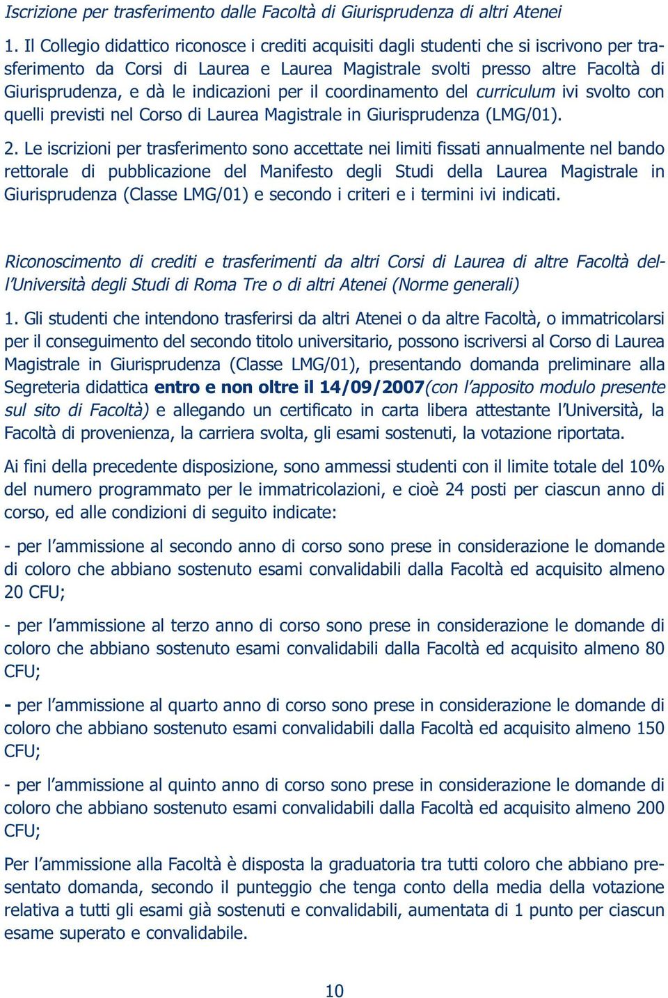 indicazioni per il coordinamento del curriculum ivi svolto con quelli previsti nel Corso di Laurea Magistrale in Giurisprudenza (LMG/01). 2.