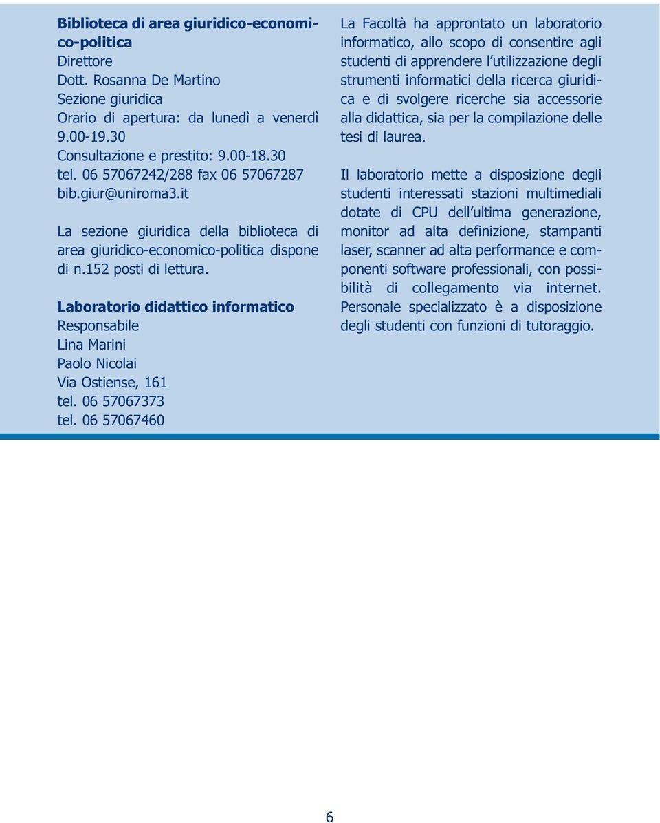 Laboratorio didattico informatico Responsabile Lina Marini Paolo Nicolai Via Ostiense, 161 tel. 06 57067373 tel.