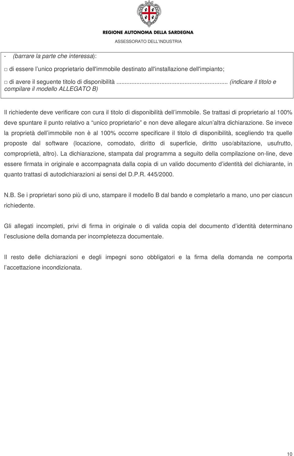 Se trattasi di proprietario al 100% deve spuntare il punto relativo a unico proprietario e non deve allegare alcun altra dichiarazione.