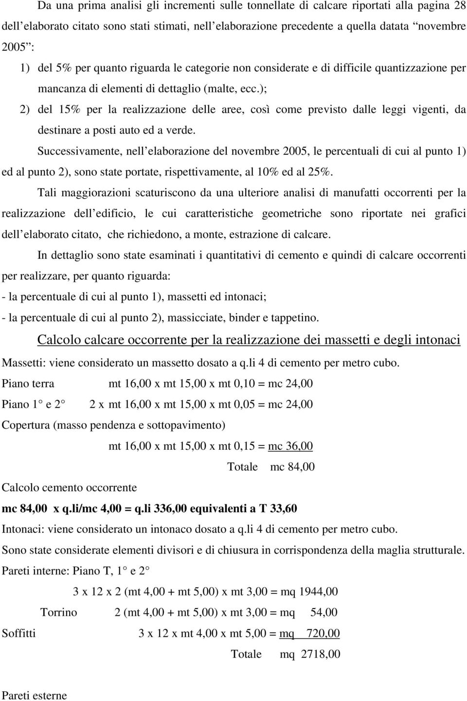 ); 2) del 15% per la realizzazione delle aree, così come previsto dalle leggi vigenti, da destinare a posti auto ed a verde.