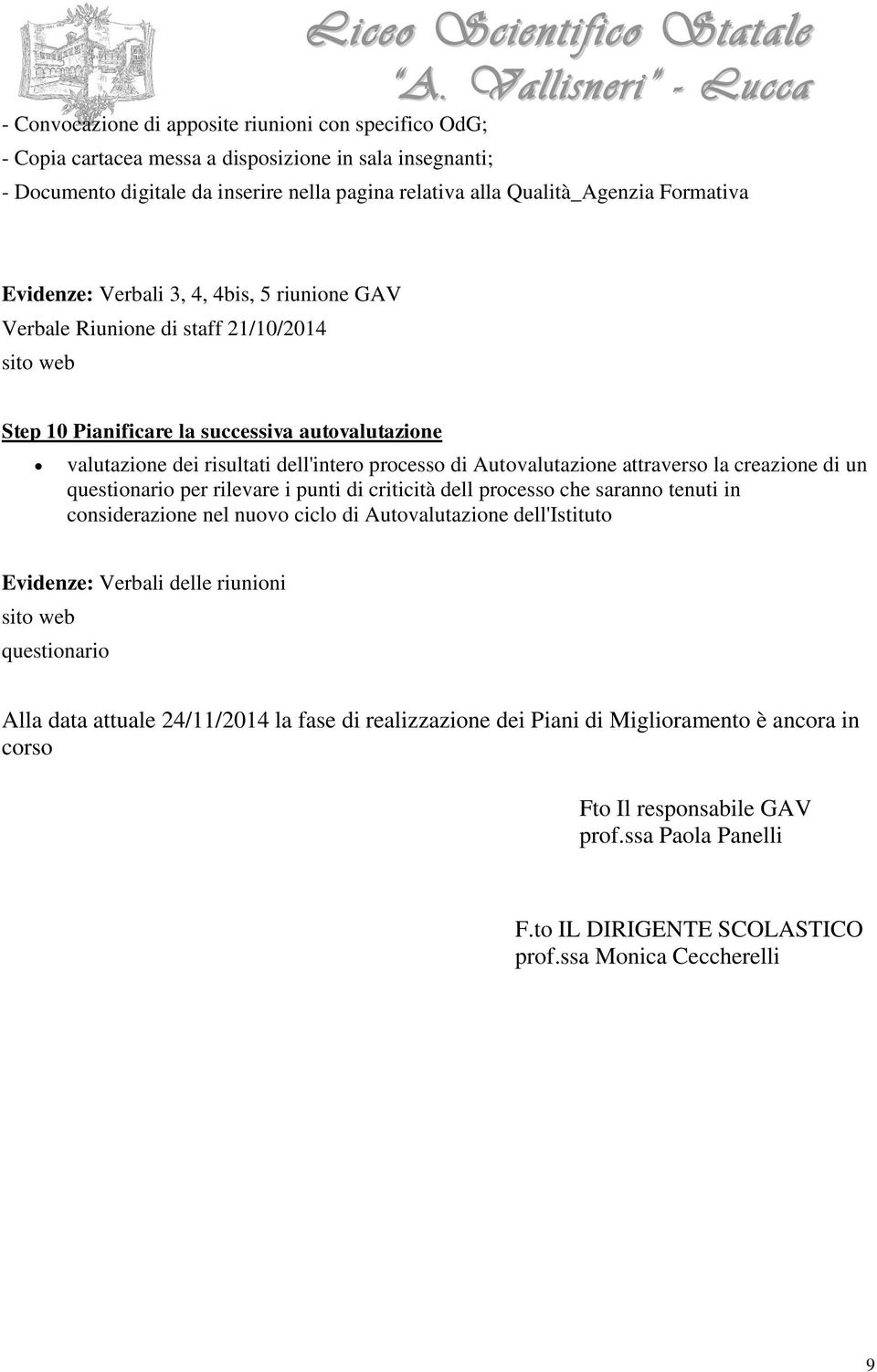 Autovalutazione attraverso la creazione di un questionario per rilevare i punti di criticità dell processo che saranno tenuti in considerazione nel nuovo ciclo di Autovalutazione dell'istituto