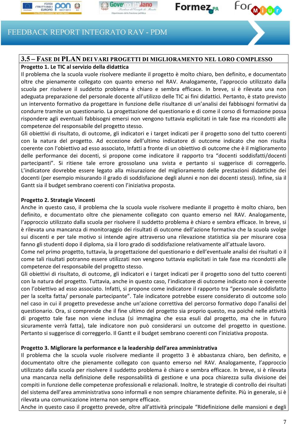 Analogamente, l approccio utilizzato dalla scuola per risolvere il suddetto problema è chiaro e sembra efficace.