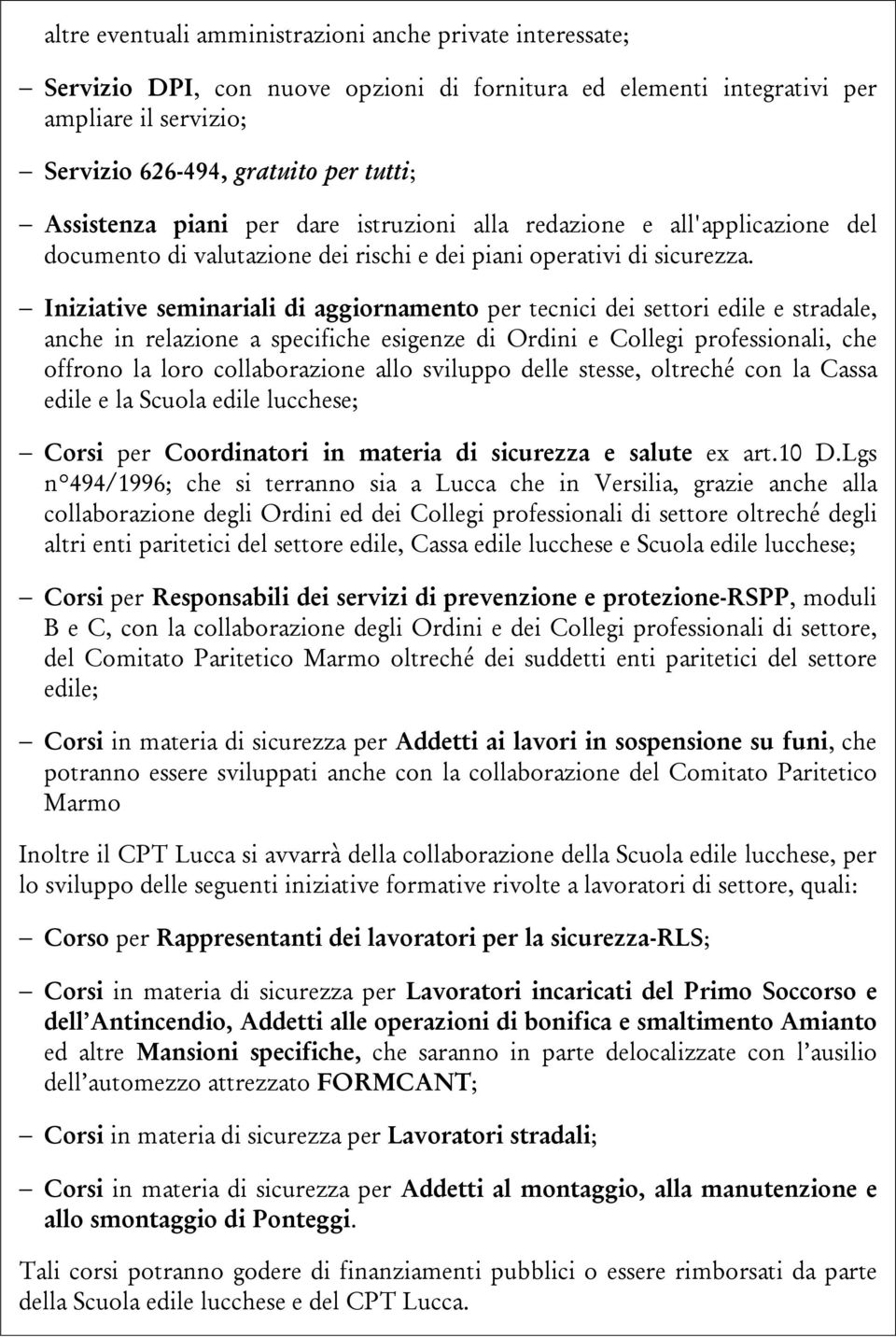 Iniziative seminariali di aggiornamento per tecnici dei settori edile e stradale, anche in relazione a specifiche esigenze di Ordini e Collegi professionali, che offrono la loro collaborazione allo