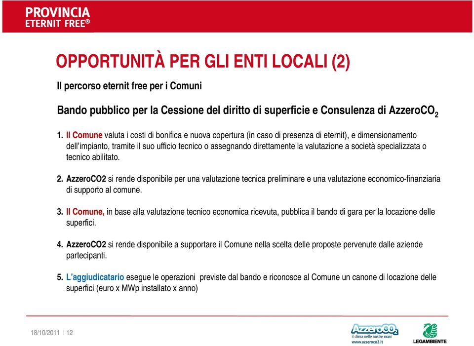 società specializzata o tecnico abilitato. 2. AzzeroCO2 si rende disponibile per una valutazione tecnica preliminare e una valutazione economico-finanziaria di supporto al comune. 3.