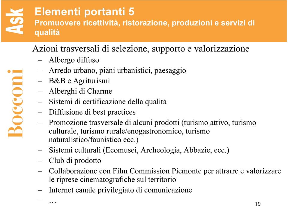 alcuni prodotti (turismo attivo, turismo culturale, turismo rurale/enogastronomico, turismo naturalistico/faunistico ecc.