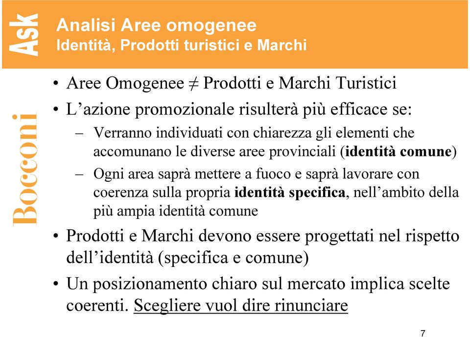 saprà lavorare con coerenza sulla propria identità specifica, nell ambito della più ampia identità comune Prodotti e Marchi devono essere