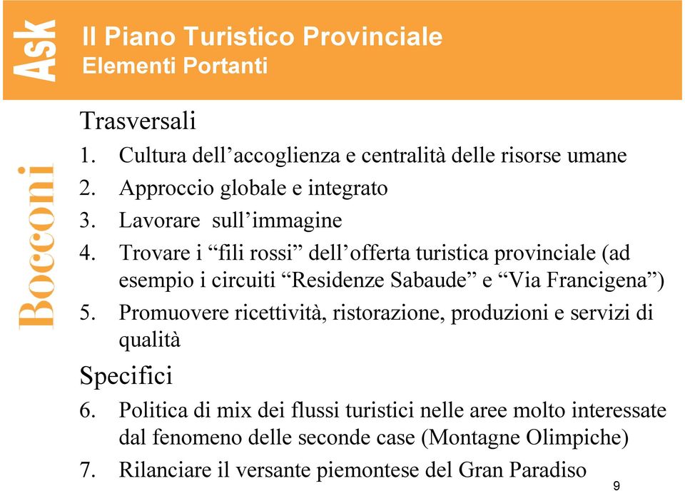 Trovare i fili rossi dell offerta turistica provinciale (ad esempio i circuiti Residenze Sabaude e Via Francigena ) 5.