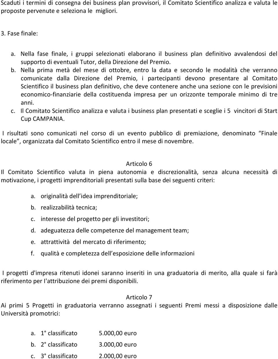 siness plan definitivo avvalendosi del supporto di eventuali Tutor, della Direzione del Premio. b.