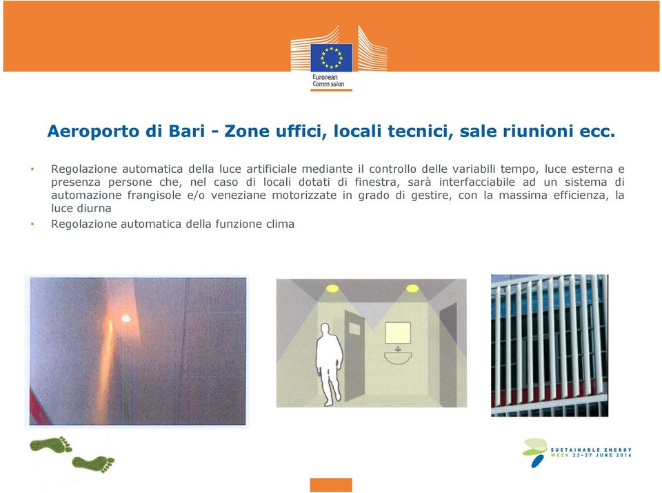 presenza persone che, nel caso di locali dotati di finestra, sarà interfacciabile ad un sistema di