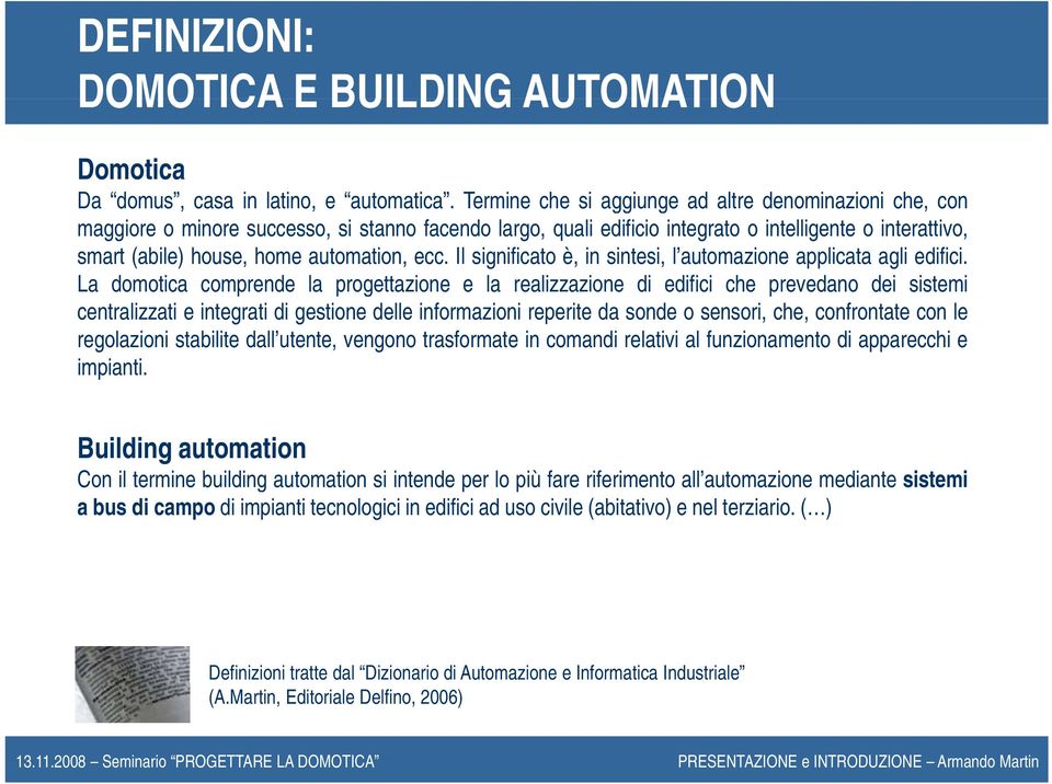 automation, ecc. Il significato è, in sintesi, l automazione applicata agli edifici.