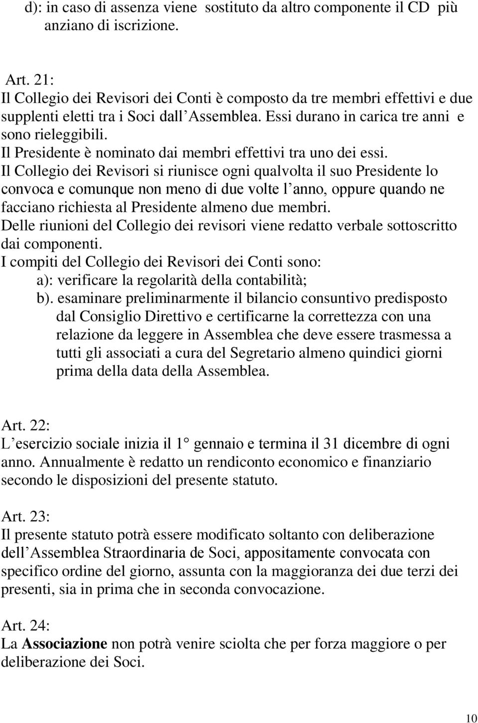 Il Presidente è nominato dai membri effettivi tra uno dei essi.