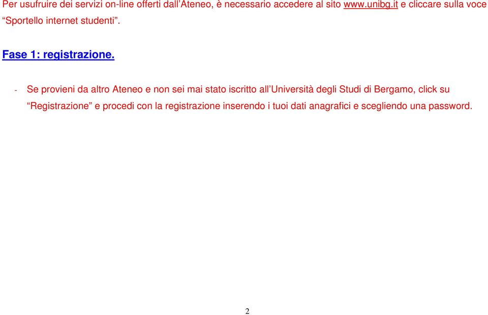 - Se provieni da altro Ateneo e non sei mai stato iscritto all Università degli Studi di