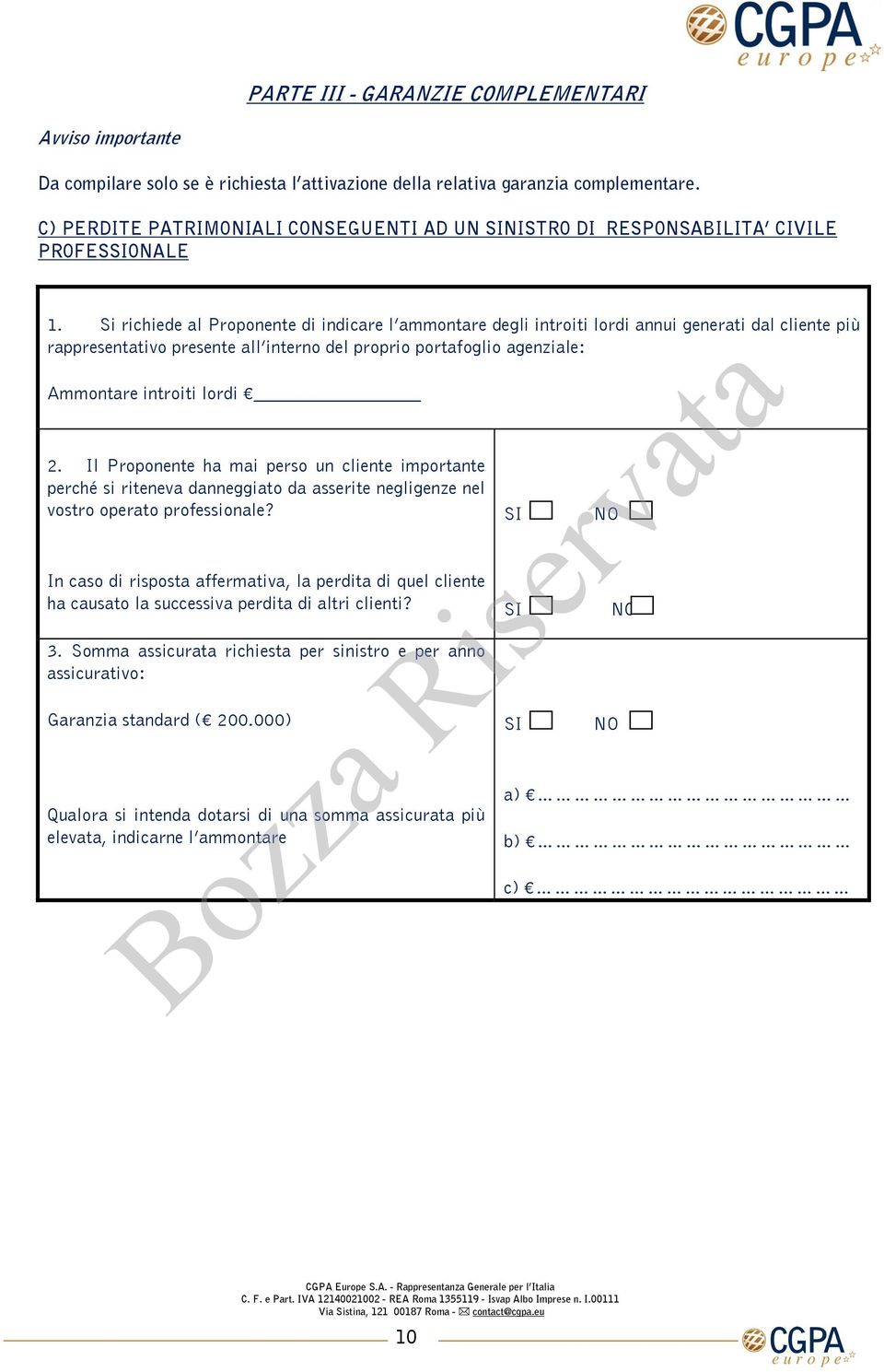 Si richiede al Proponente di indicare l ammontare degli introiti lordi annui generati dal cliente più rappresentativo presente all interno del proprio portafoglio agenziale: Ammontare introiti lordi