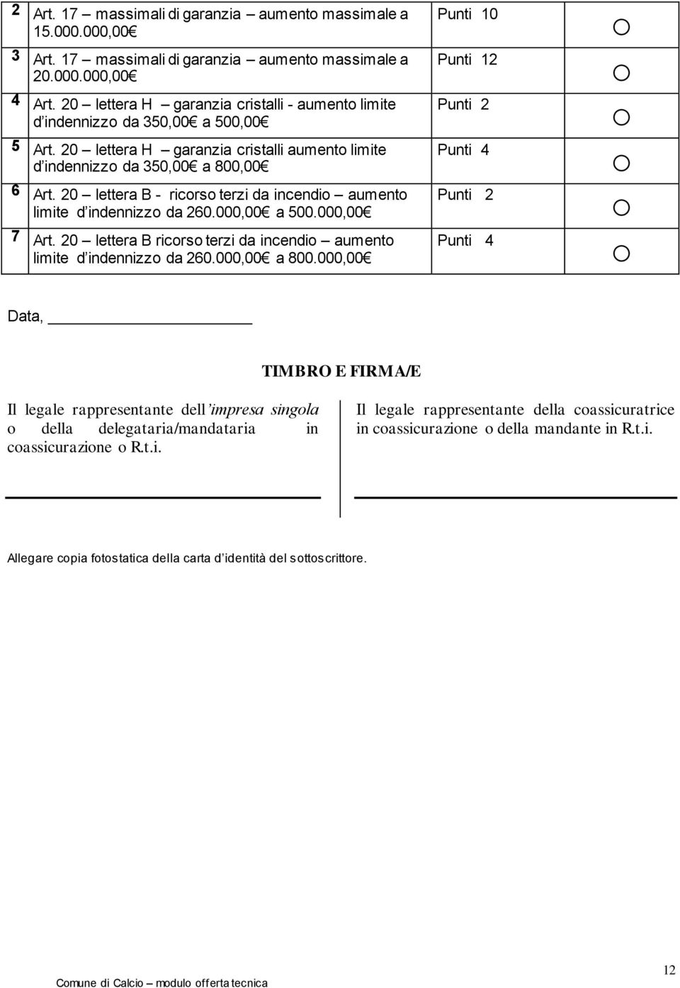 20 lettera B - ricorso terzi da incendio aumento limite d indennizzo da 260.000,00 a 500.000,00 7 Art. 20 lettera B ricorso terzi da incendio aumento limite d indennizzo da 260.000,00 a 800.