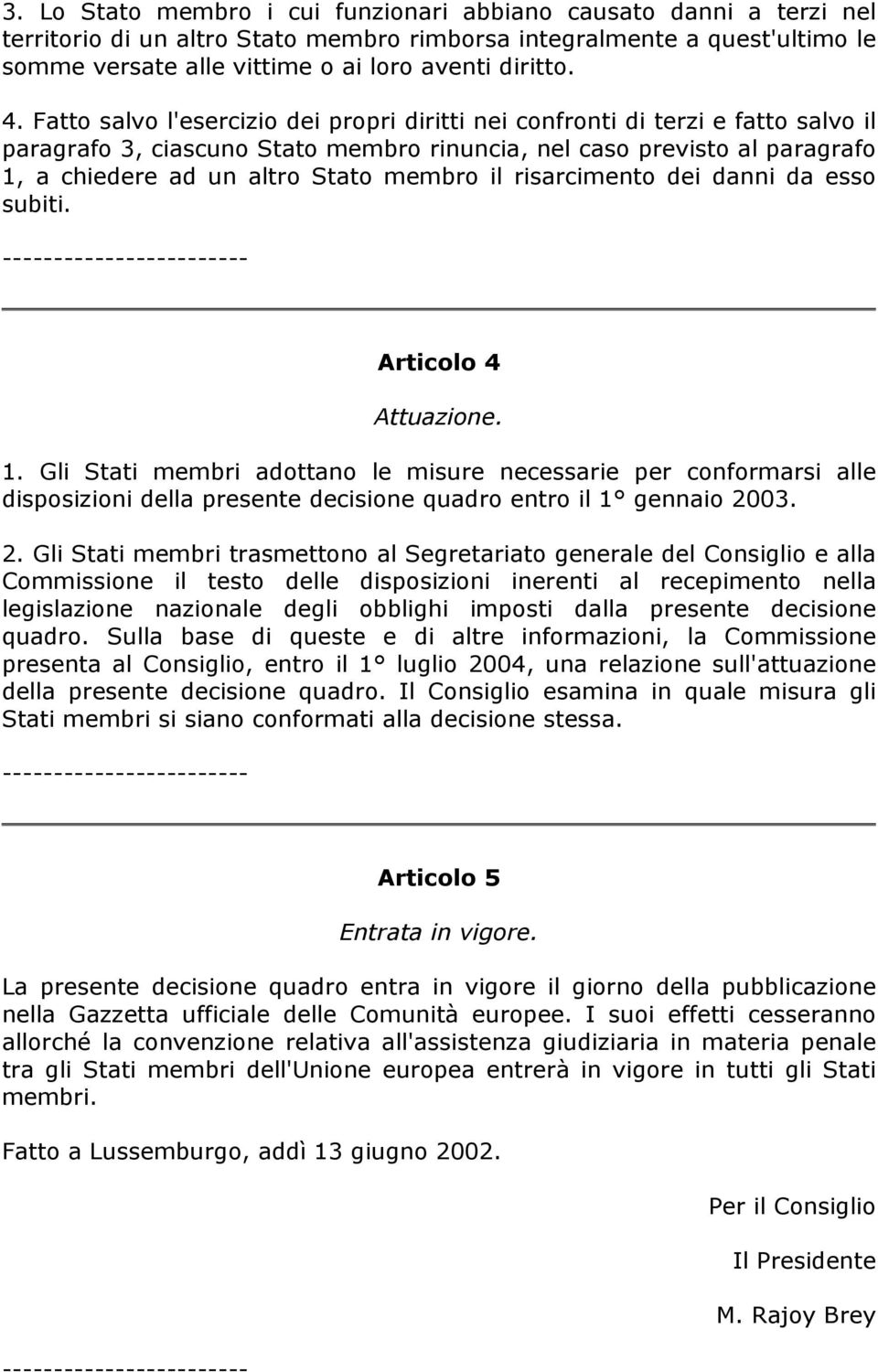 membro il risarcimento dei danni da esso subiti. Articolo 4 Attuazione. 1.