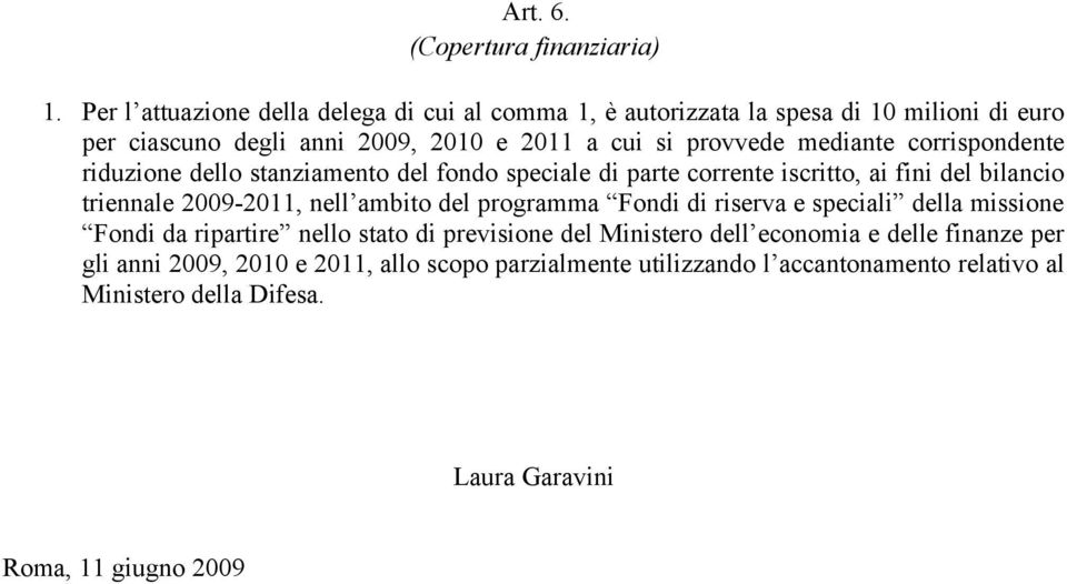 mediante corrispondente riduzione dello stanziamento del fondo speciale di parte corrente iscritto, ai fini del bilancio triennale 2009-2011, nell ambito del