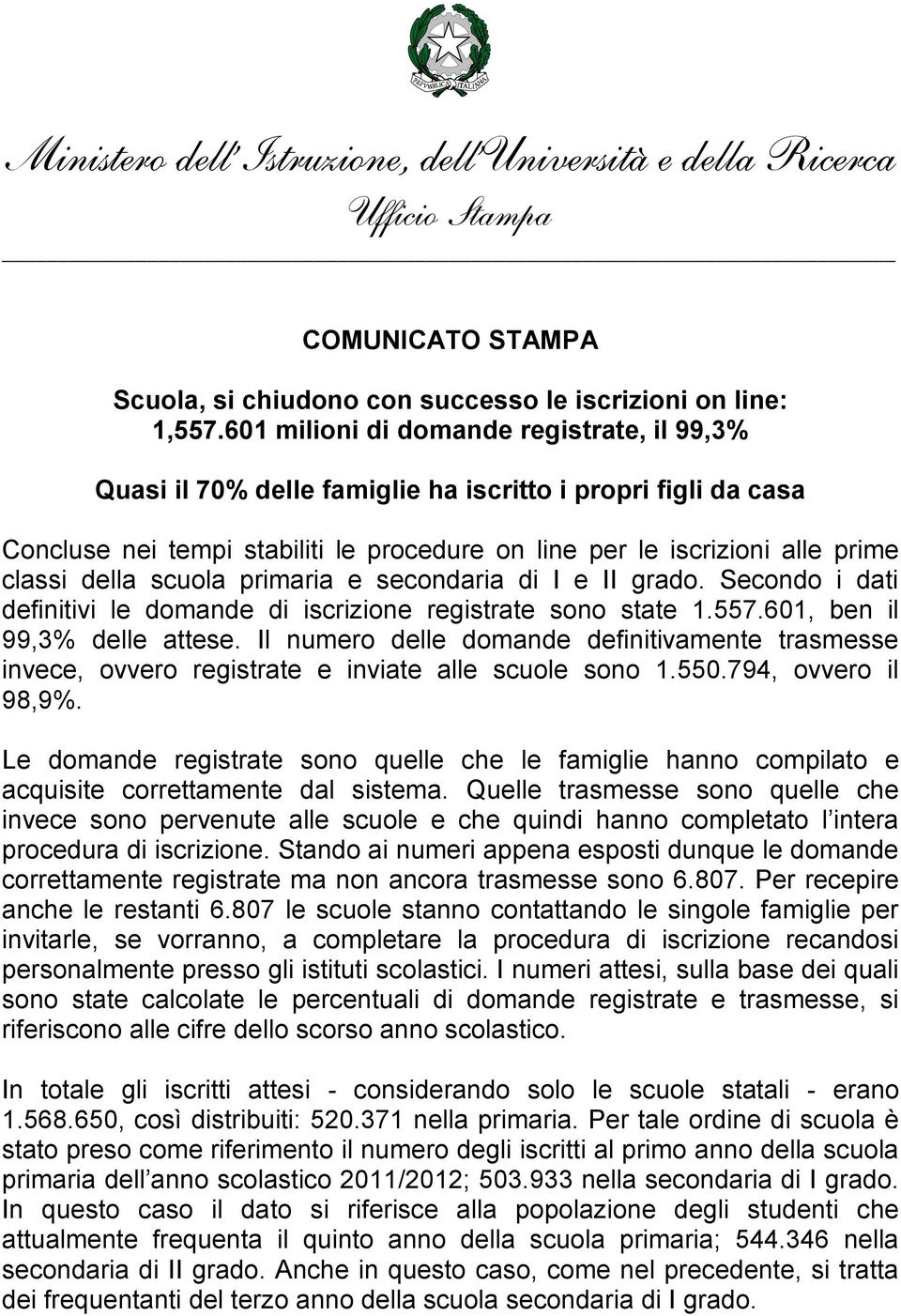 scuola primaria e secondaria di I e II grado. Secondo i dati definitivi le domande di iscrizione registrate sono state 1.557.601, ben il 99,3% delle attese.