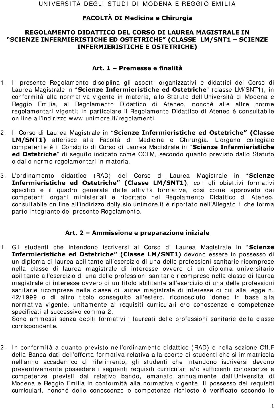 Il presente Regolamento disciplina gli aspetti organizzativi e didattici del Corso di Laurea Magistrale in 6FLHQ]H,QIHUPLHULVWLFKHHG2VWHWULFKH (classe LM/ SNT1), in conformità alla normativa vigente