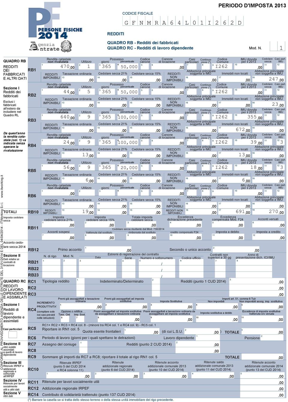 principale FABBRICATI REDDITI Tassazione ordinaria Cedolare secca % Cedolare secca 5% REDDITI soggetta a IMU Immobili non locati non soggetta a IMU IMPONIBILI 5 NON 6 7 8 E ALTRI DATI IMPONIBILI 7