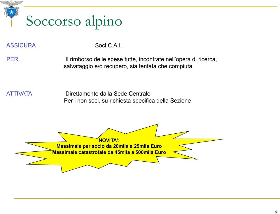 PER Il rimborso delle spese tutte, incontrate nell opera di ricerca, salvataggio e/o