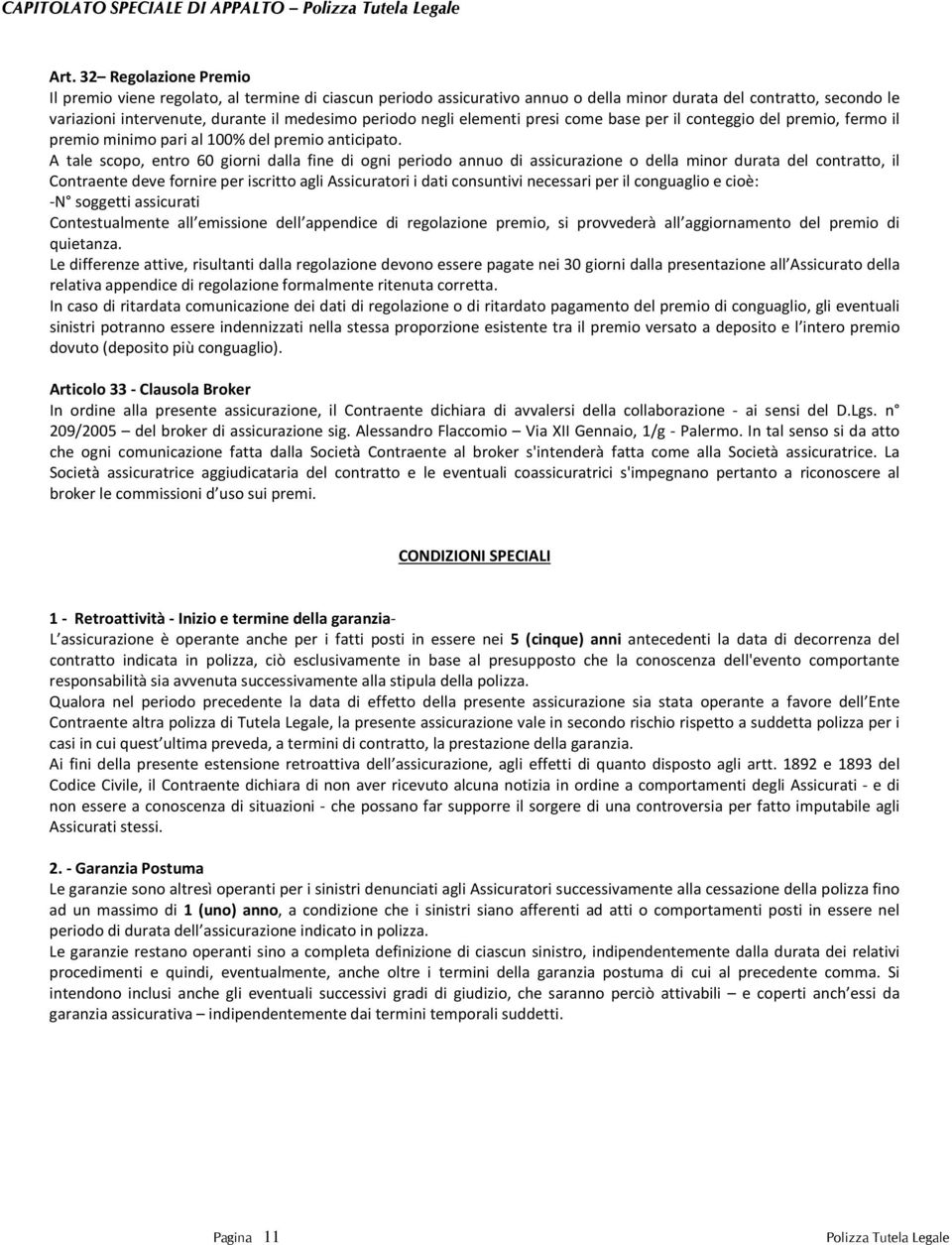 negli elementi presi come base per il conteggio del premio, fermo il premio minimo pari al 100% del premio anticipato.