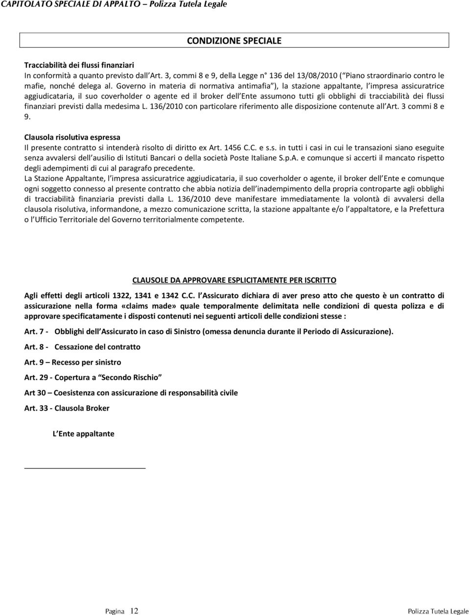 Governo in materia di normativa antimafia ), la stazione appaltante, l impresa assicuratrice aggiudicataria, il suo coverholder o agente ed il broker dell Ente assumono tutti gli obblighi di