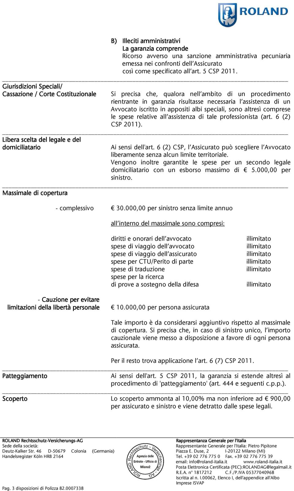 un Avvocatoiscrittoinappositialbispeciali,sonoaltresìcomprese le spese relative all assistenza di tale professionista (art. 6 (2) CSP2011).