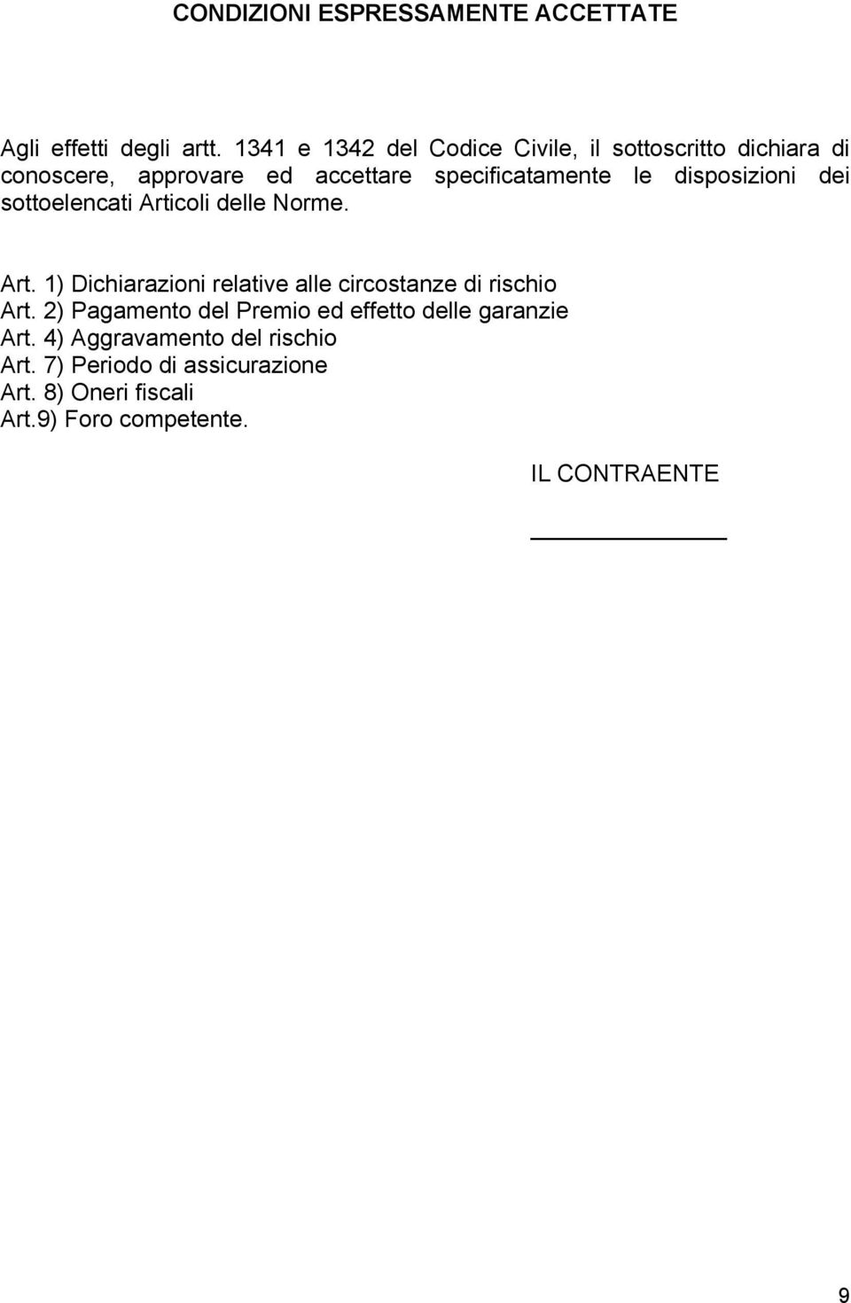 disposizioni dei sottoelencati Articoli delle Norme. Art. 1) Dichiarazioni relative alle circostanze di rischio Art.