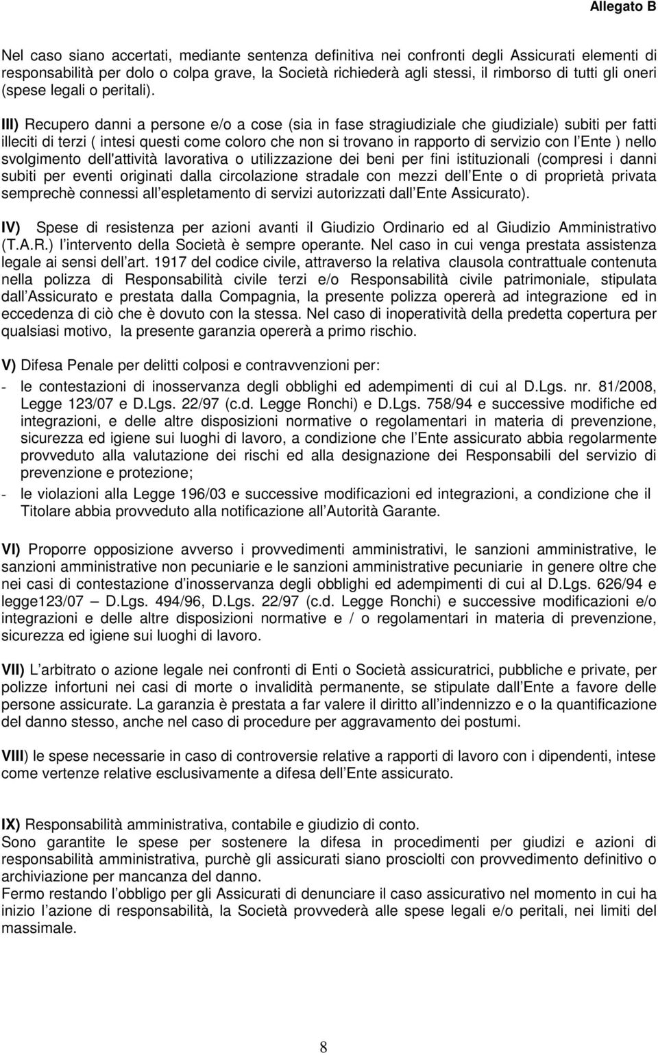 III) Recupero danni a persone e/o a cose (sia in fase stragiudiziale che giudiziale) subiti per fatti illeciti di terzi ( intesi questi come coloro che non si trovano in rapporto di servizio con l