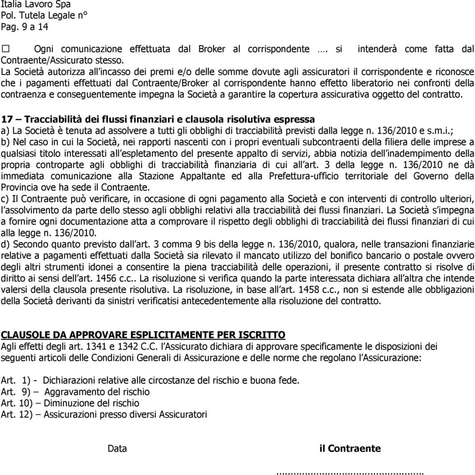 liberatorio nei confronti della contraenza e conseguentemente impegna la Società a garantire la copertura assicurativa oggetto del contratto.