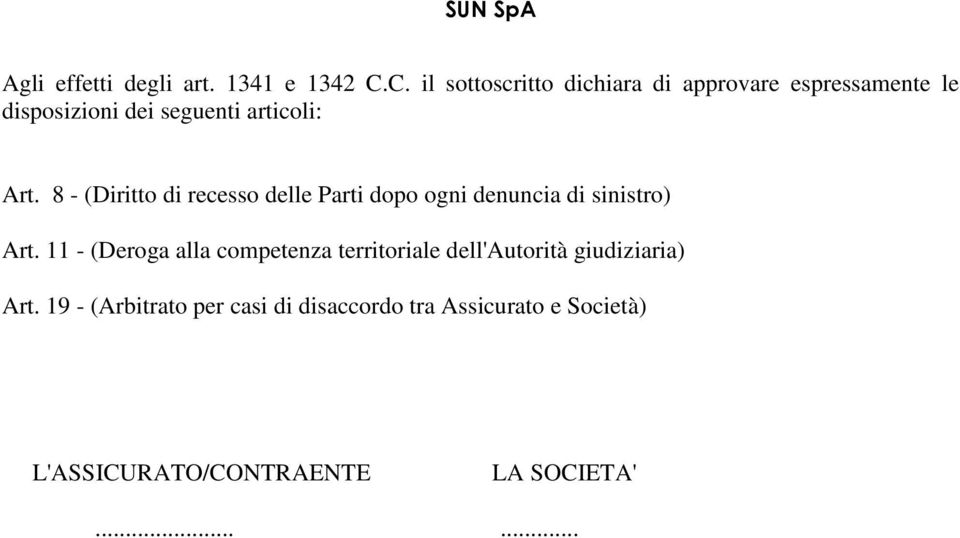 8 - (Diritto di recesso delle Parti dopo ogni denuncia di sinistro) Art.