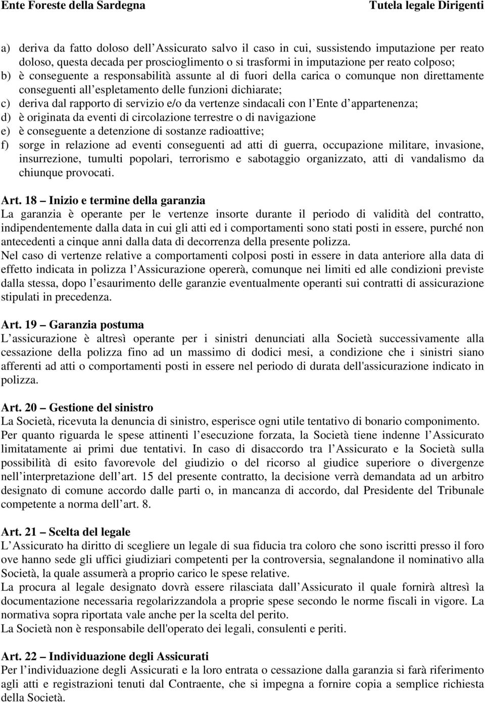 sindacali con l Ente d appartenenza; d) è originata da eventi di circolazione terrestre o di navigazione e) è conseguente a detenzione di sostanze radioattive; f) sorge in relazione ad eventi