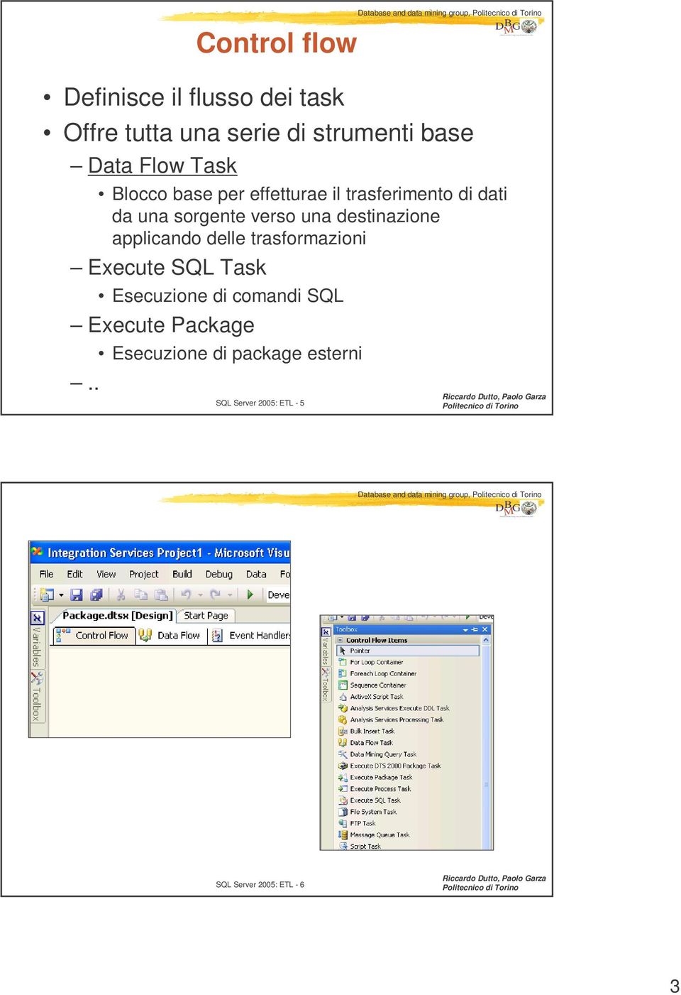 effetturae il trasferimento di dati da una sorgente verso una destinazione applicando delle trasformazioni Execute SQL Task Esecuzione