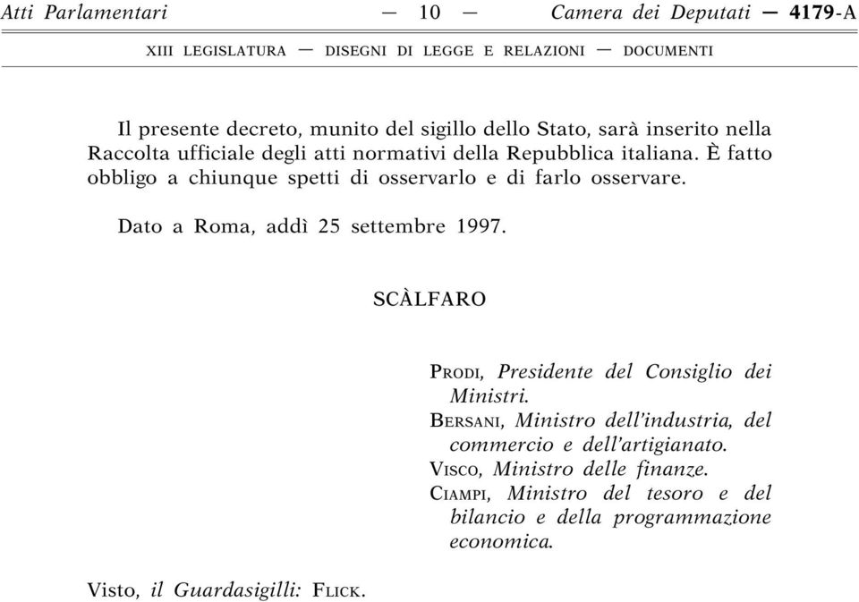 Dato a Roma, addì 25 settembre 1997. SCÀLFARO Visto, il Guardasigilli: FLICK. PRODI, Presidente del Consiglio dei Ministri.