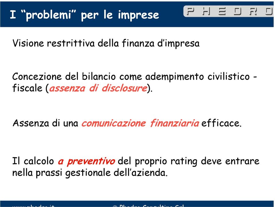 disclosure). Assenza di una comunicazione finanziaria efficace.