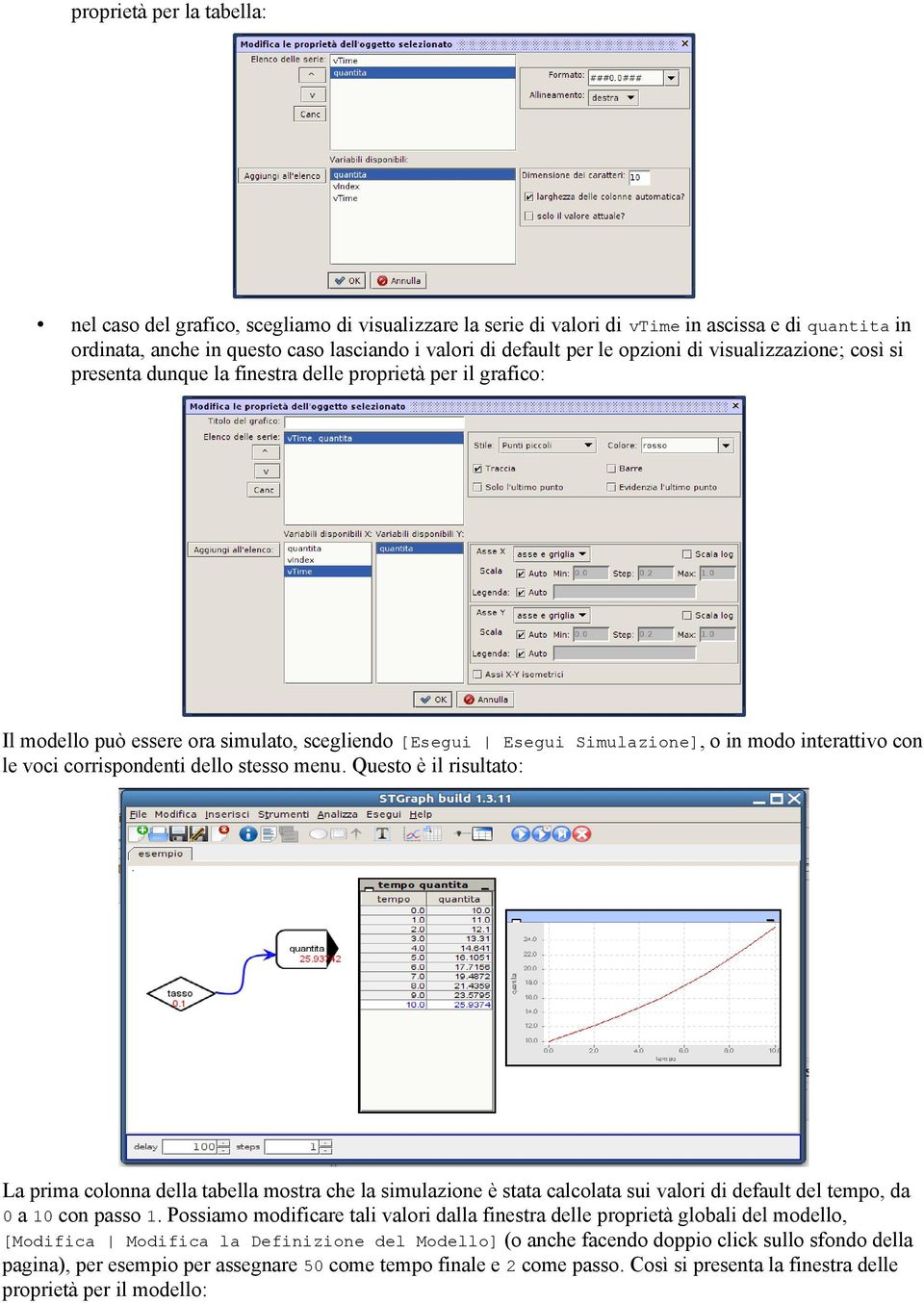 le voci corrispondenti dello stesso menu. Questo è il risultato: La prima colonna della tabella mostra che la simulazione è stata calcolata sui valori di default del tempo, da 0 a 10 con passo 1.