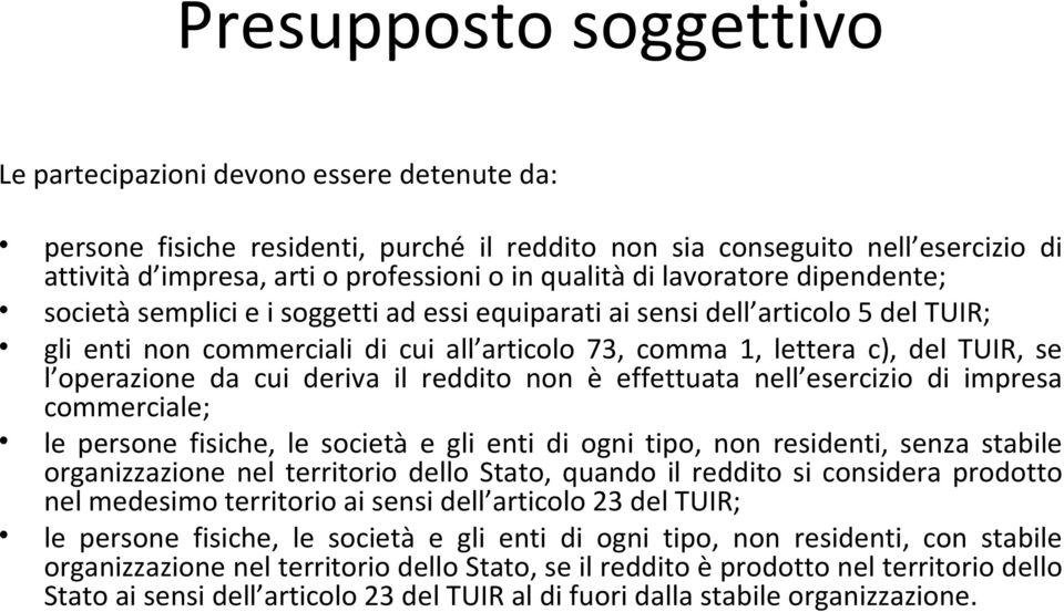 se l operazione da cui deriva il reddito non è effettuata nell esercizio di impresa commerciale; le persone fisiche, le società e gli enti di ogni tipo, non residenti, senza stabile organizzazione