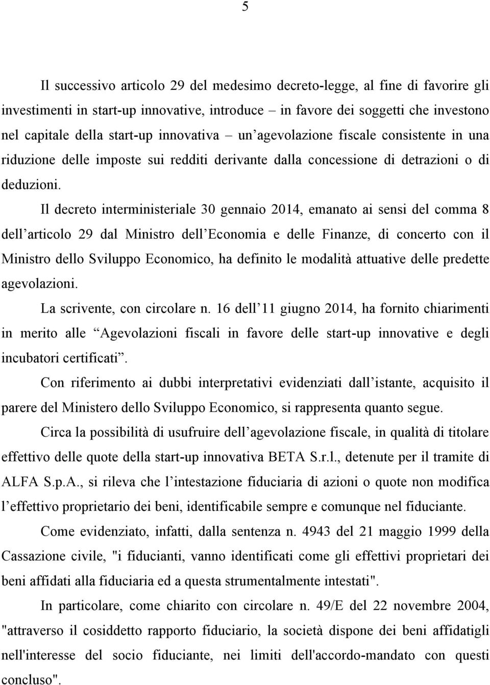 Il decreto interministeriale 30 gennaio 2014, emanato ai sensi del comma 8 dell articolo 29 dal Ministro dell Economia e delle Finanze, di concerto con il Ministro dello Sviluppo Economico, ha