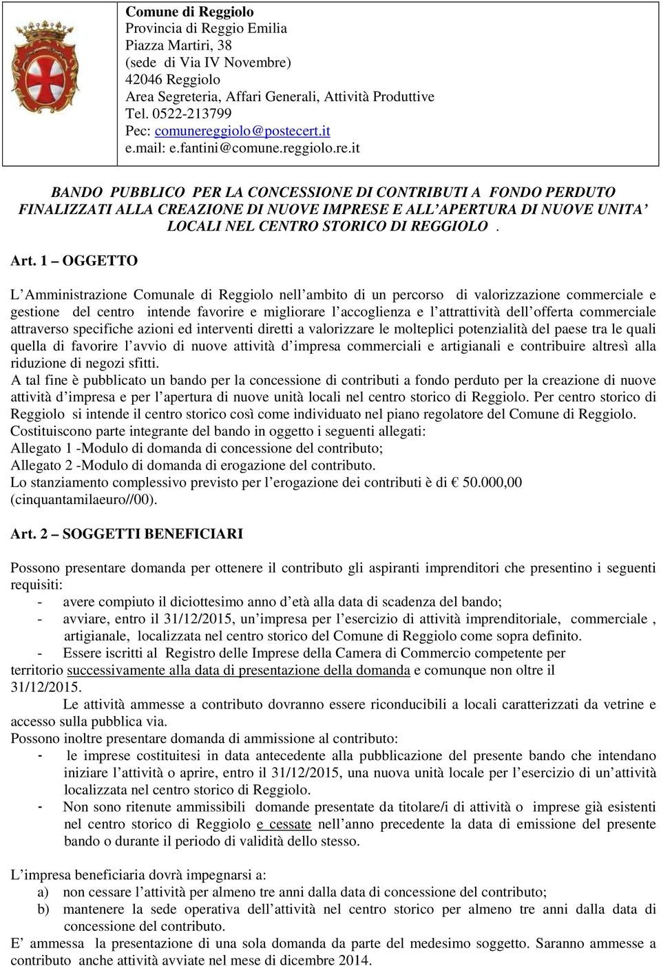 gil.re.it BANDO PUBBLICO PER LA CONCESSIONE DI CONTRIBUTI A FONDO PERDUTO FINALIZZATI ALLA CREAZIONE DI NUOVE IMPRESE E ALL APERTURA DI NUOVE UNITA LOCALI NEL CENTRO STORICO DI REGGIOLO. Art.