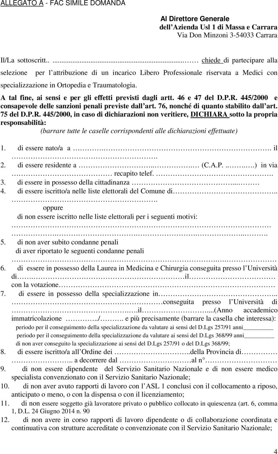 A tal fine, ai sensi e per gli effetti previsti dagli artt. 46 e 47 del D.P.R.