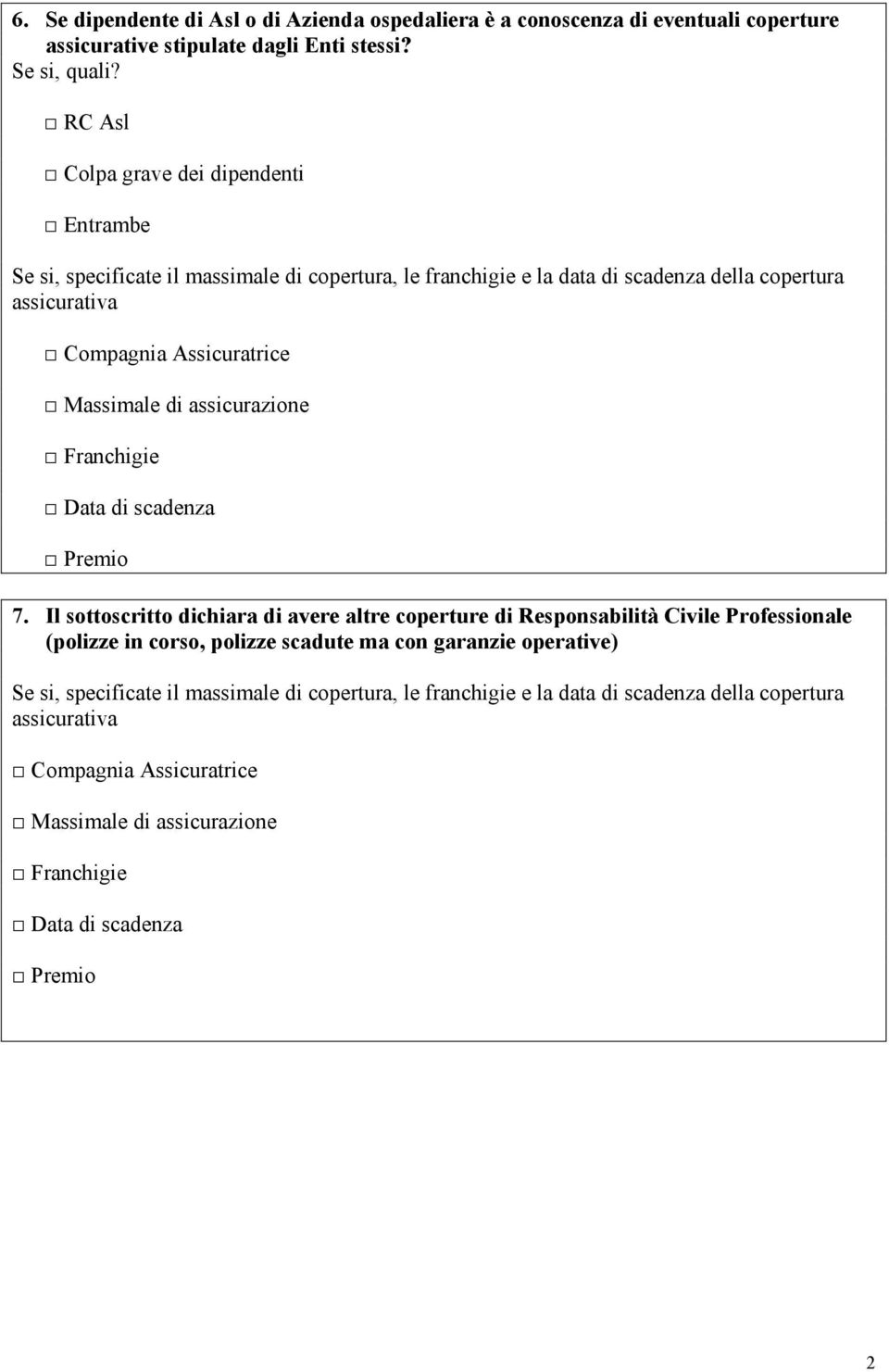 Massimale di assicurazione Franchigie Data di scadenza Premio 7.