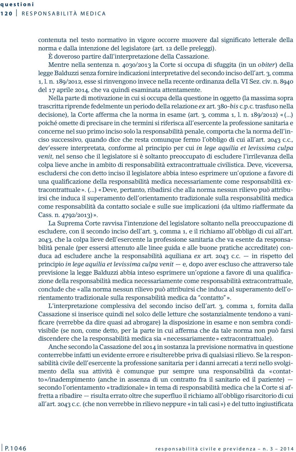 4030/2013 la Corte si occupa di sfuggita (in un obiter) della legge Balduzzi senza fornire indicazioni interpretative del secondo inciso dell art. 3, comma 1, l. n.