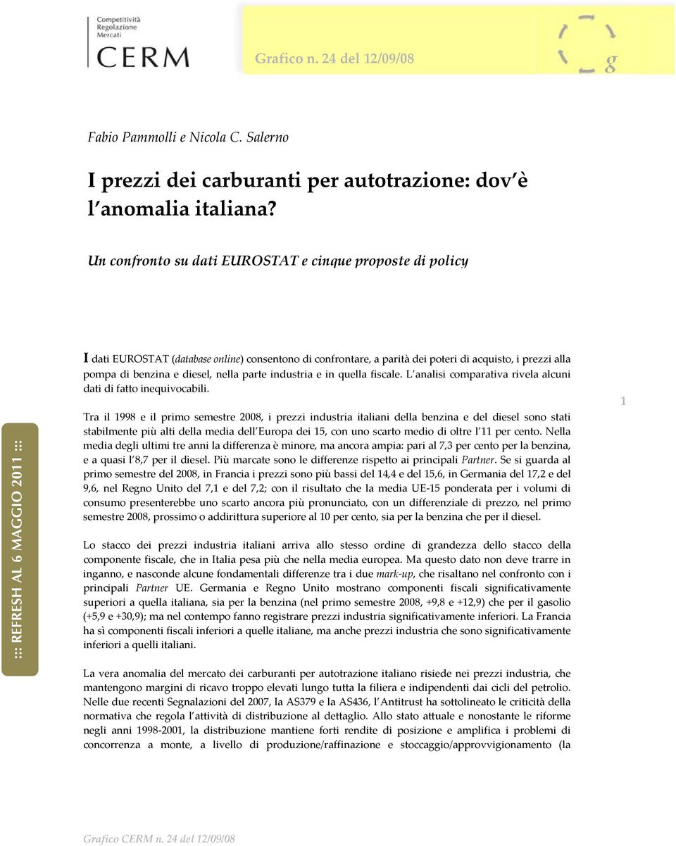 pompa di benzina e diesel, nella parte industria e in quella fiscale. L analisi comparativa rivela alcuni dati di fatto inequivocabili.